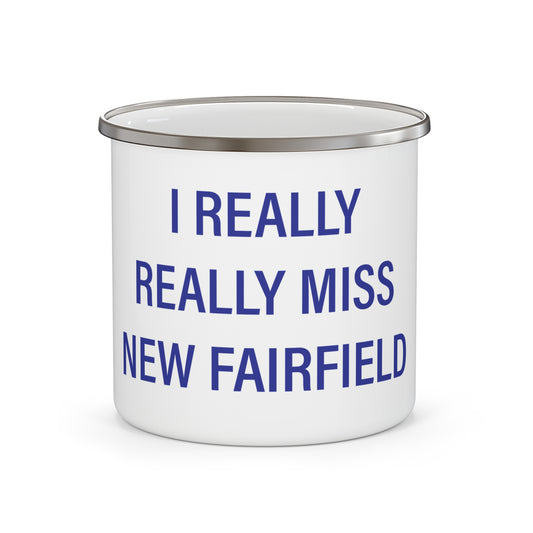I Really Really Miss New Fairfield Enamel Camping Mug