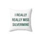 I Really Really Miss Silvermine Spun Polyester Square Pillow