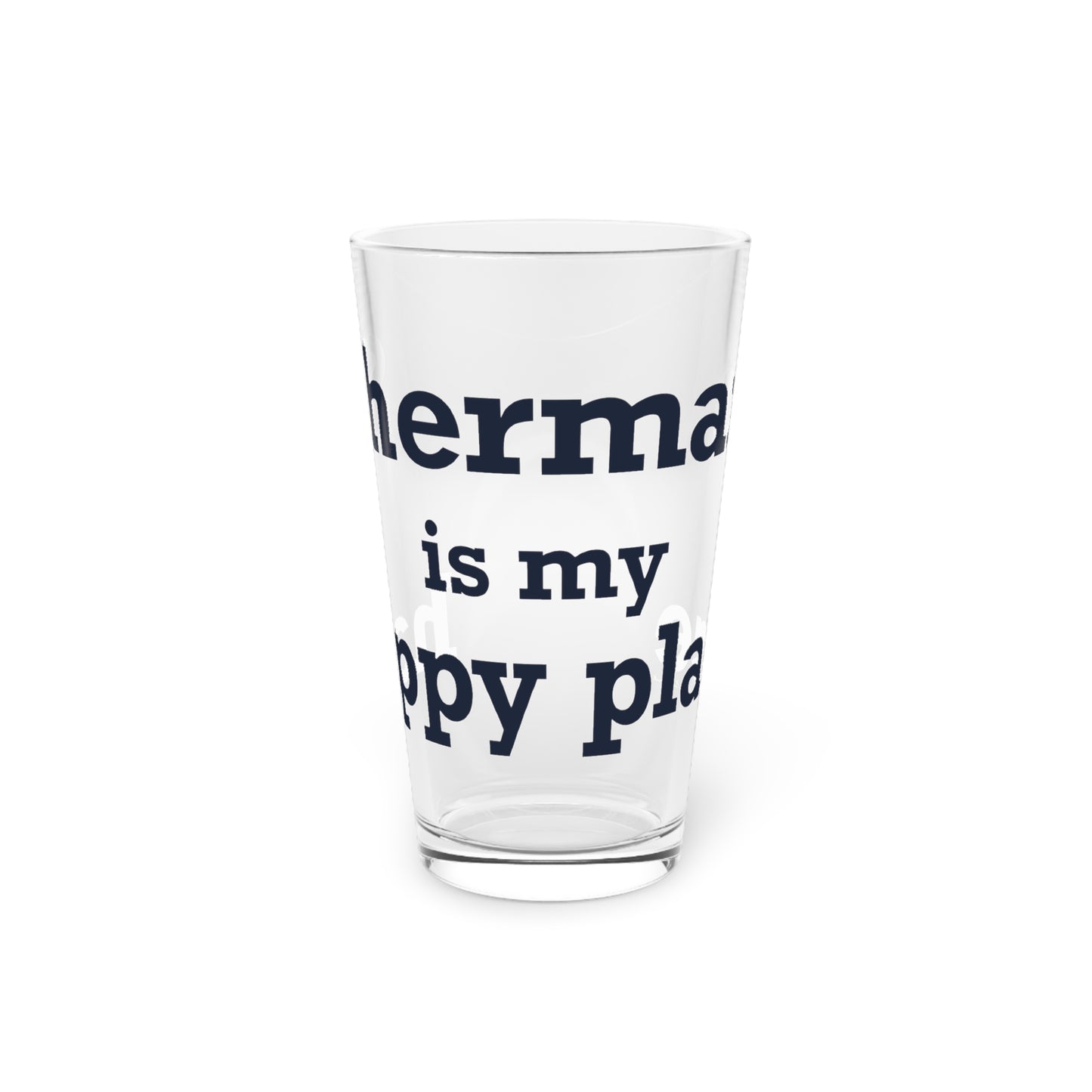 Sherman Is My Happy Place Pint Glass, 16oz