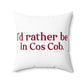 I’d rather be in Cos Cob  Spun Polyester Square Pillow