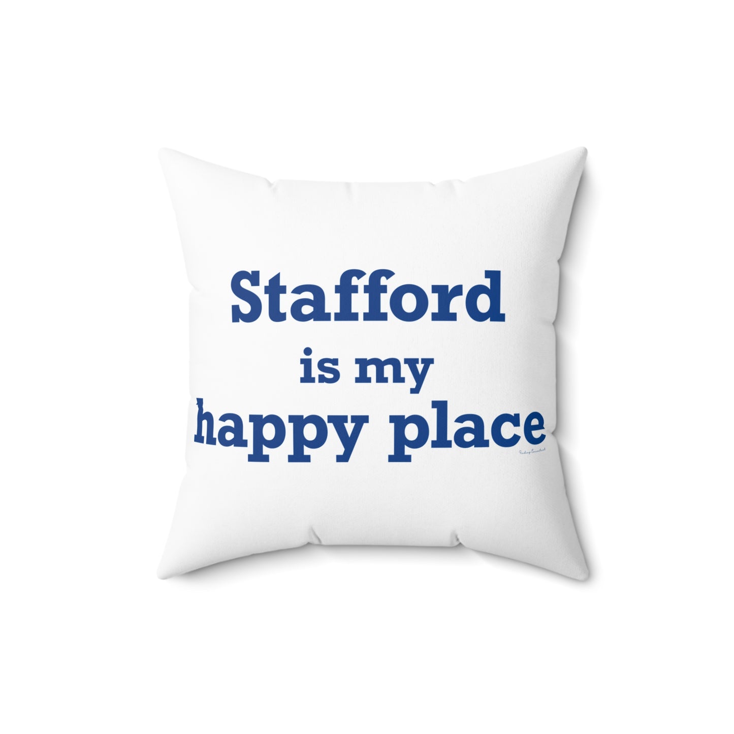 Stafford is My Happy Place Spun Polyester Square Pillow