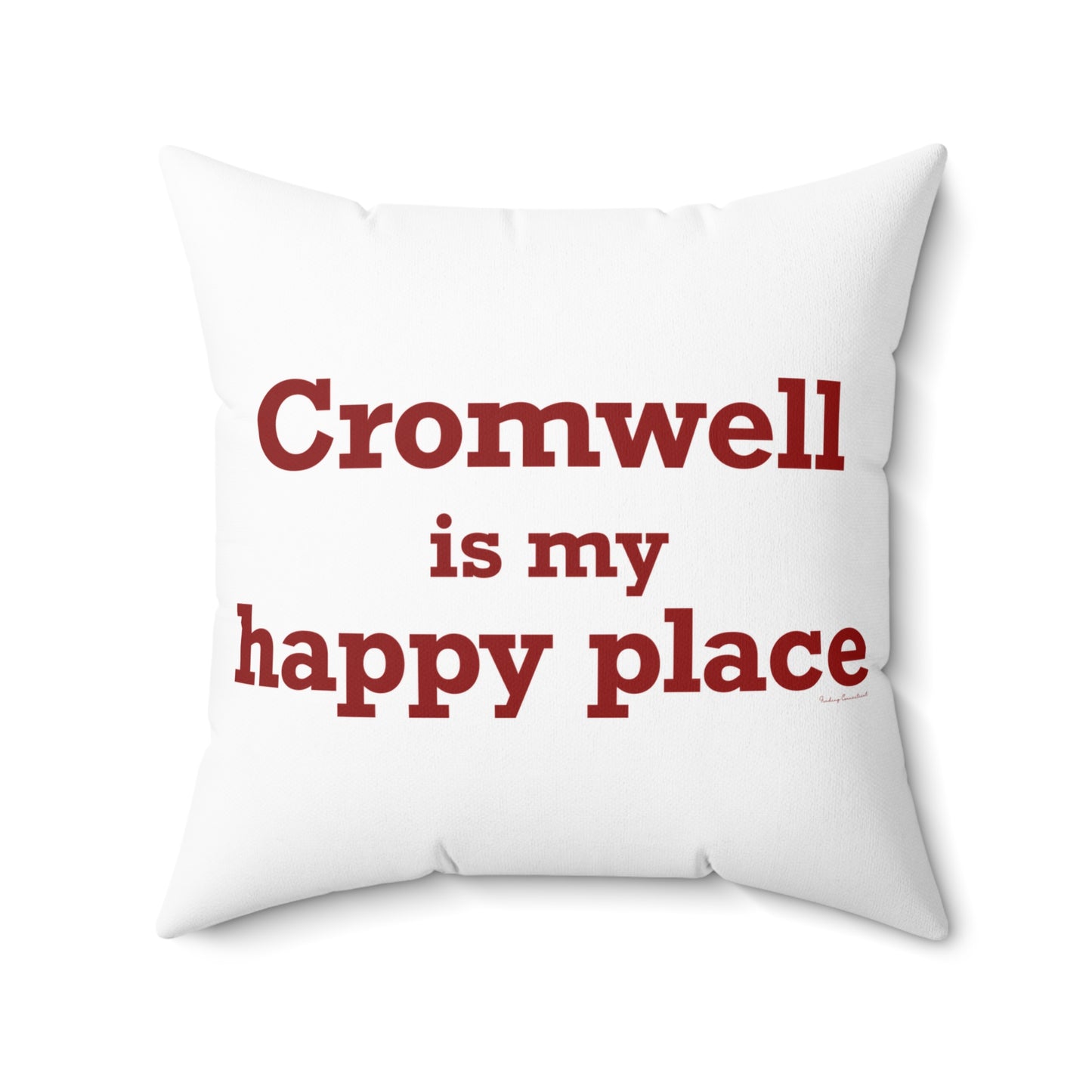 Cromwell is My Happy Place Spun Polyester Square Pillow