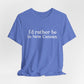 I'd rather be in New Canaan Unisex Jersey Short Sleeve Tee