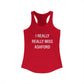 I Really Really Miss Ashford Women's Ideal Racerback Tank Top