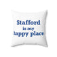 Stafford is My Happy Place Spun Polyester Square Pillow
