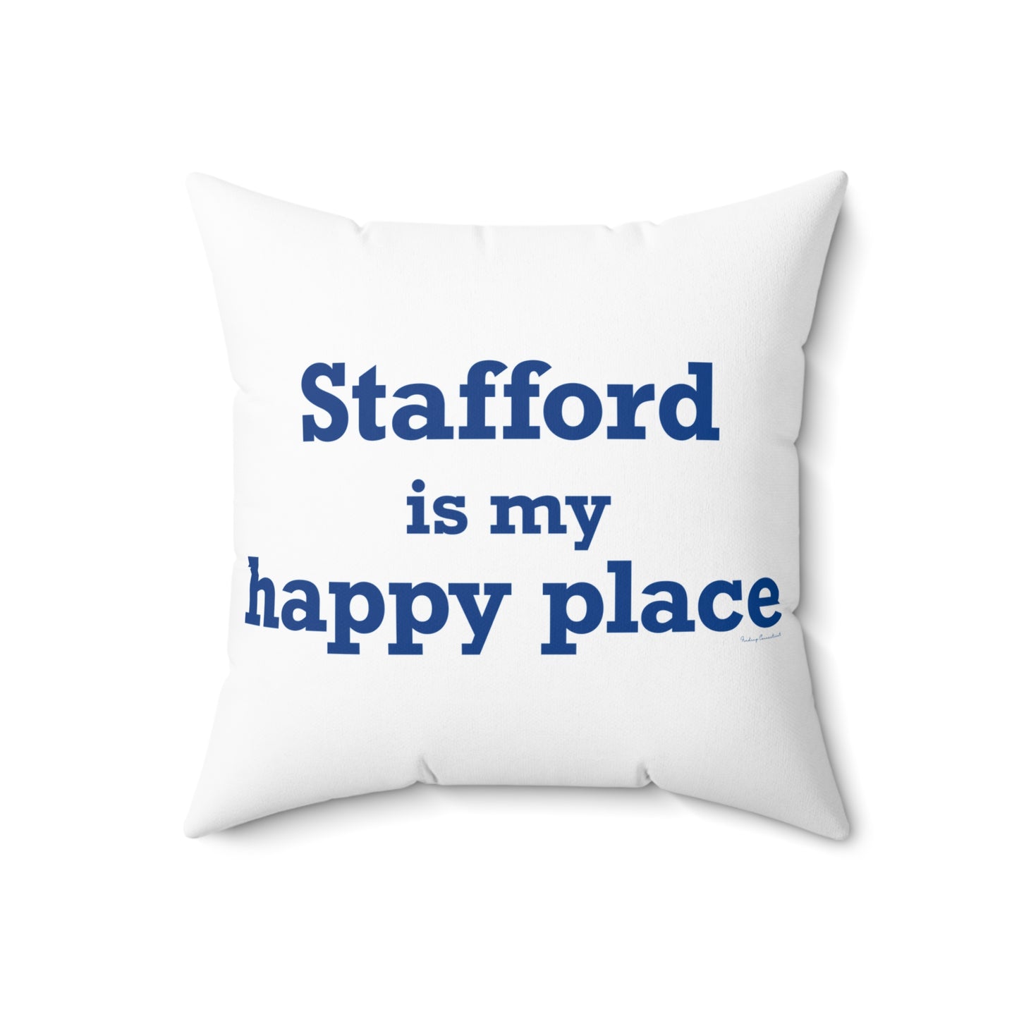 Stafford is My Happy Place Spun Polyester Square Pillow
