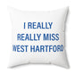 I Really Really Miss West Hartford Polyester Square Pillow
