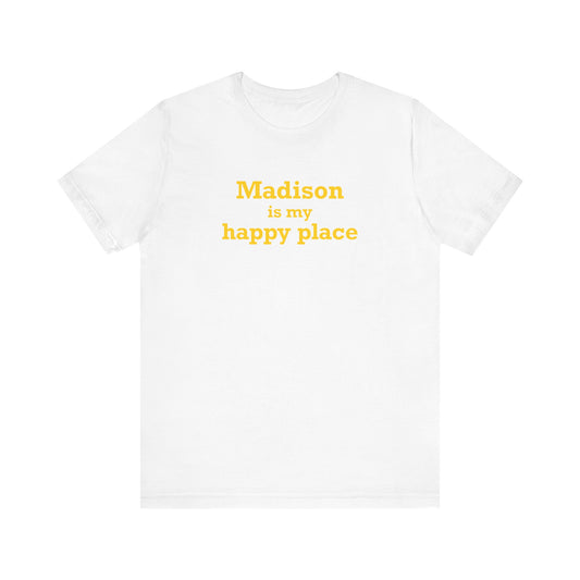 Madison is My Happy Place Unisex Short Sleeve T-Shirt