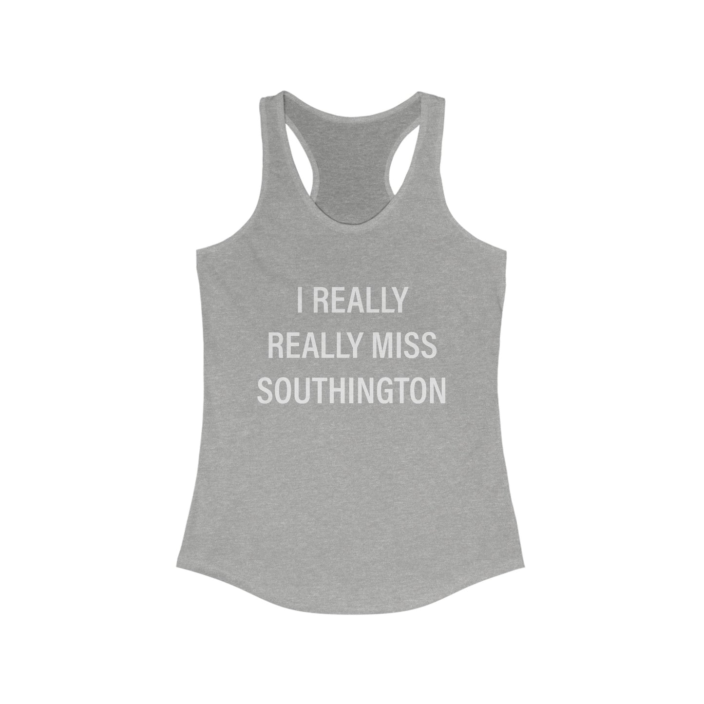 I Really Really Miss Southington  Women's Ideal Racerback Tank