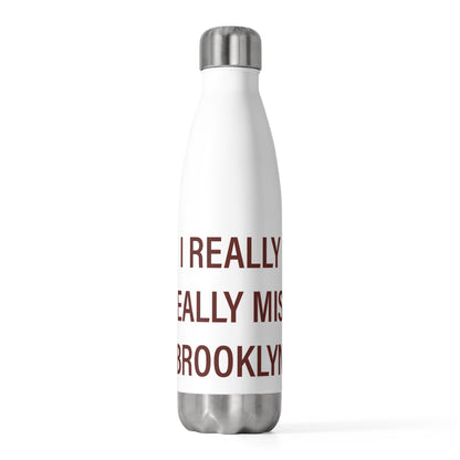 I Really Really Miss Brooklyn 20oz Insulated Bottle