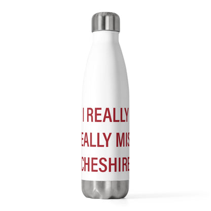 I Really Really Miss Cheshire 20 oz Insulated Bottle