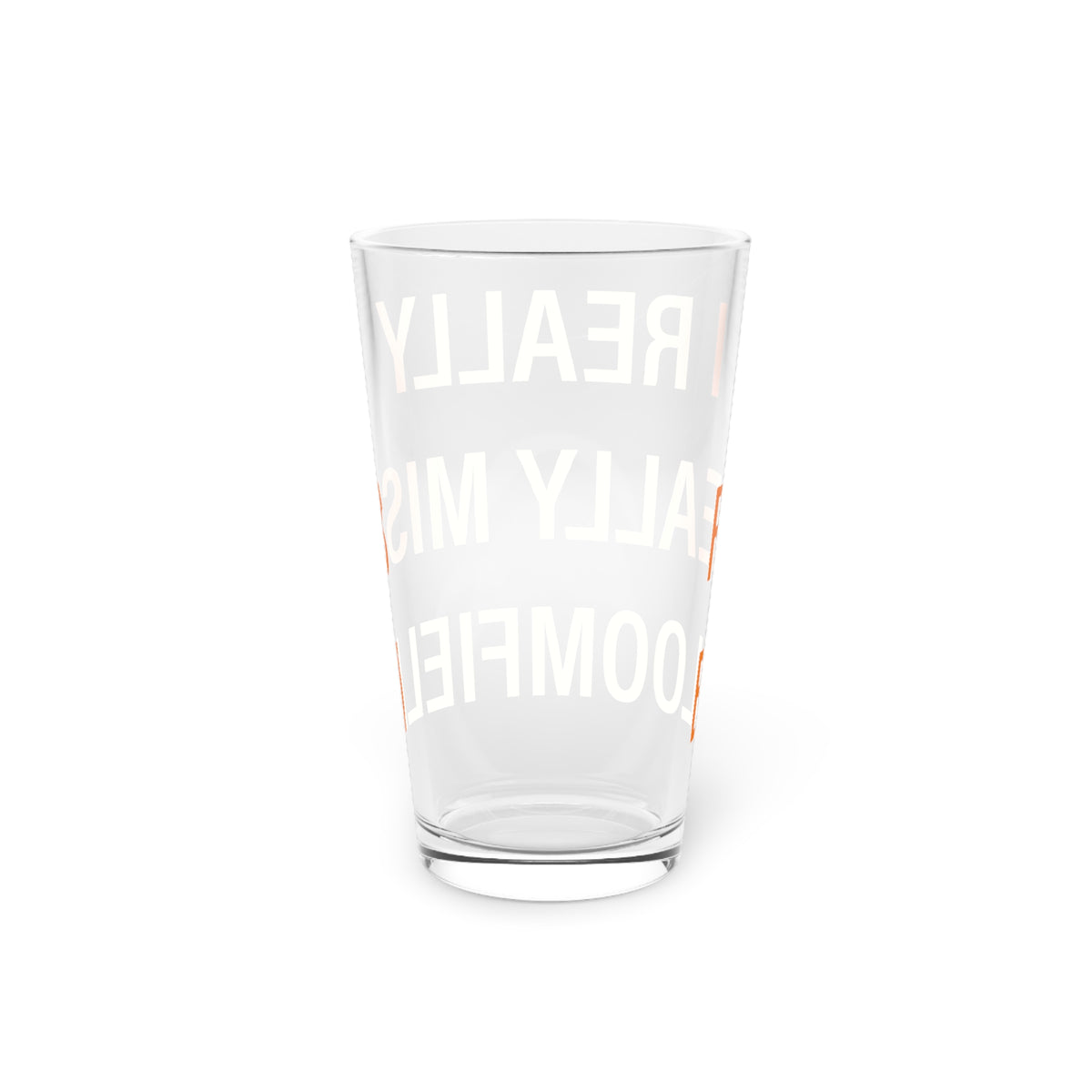 I Really Really Miss Bloomfield  Pint Glass, 16oz