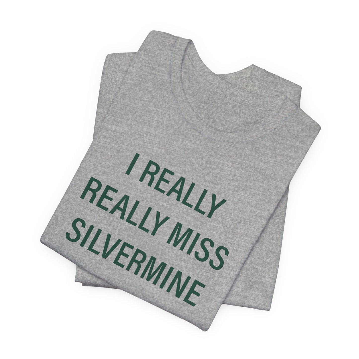 I Really Really Miss Silvermine Unisex Jersey Short Sleeve T-Shirt