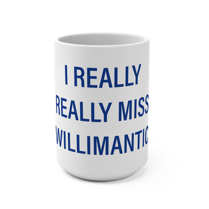 I Really Really Miss Willimantic Mug 15oz