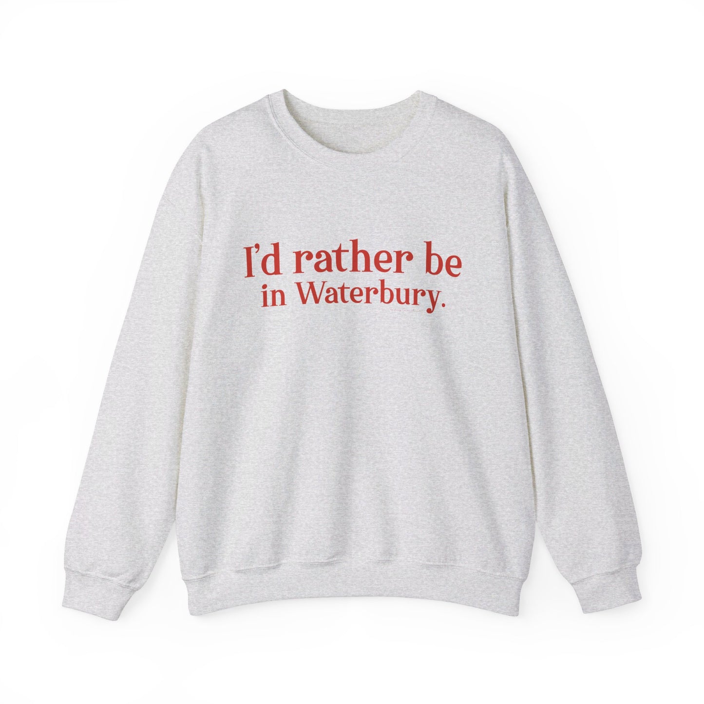 I'd rather be in Waterbury. Unisex Heavy Blend™ Crewneck Sweatshirt