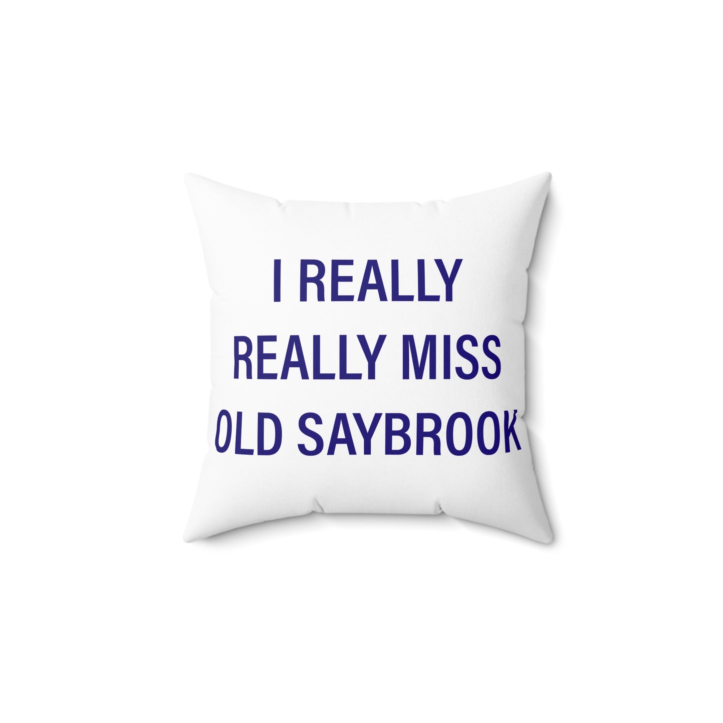 I Really Really Miss Old Saybrook Spun Polyester Square Pillow