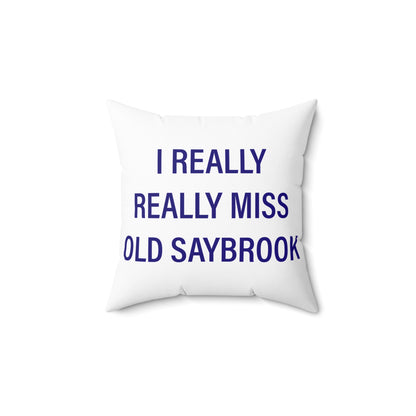 I Really Really Miss Old Saybrook Spun Polyester Square Pillow