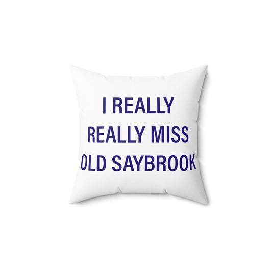 I Really Really Miss Old Saybrook Spun Polyester Square Pillow