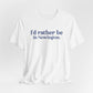 I'd rather be in Newington Unisex Jersey Short Sleeve Tee
