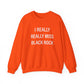 I Really Really Miss Black Rock Unisex Heavy Blend™ Crewneck Sweatshirt