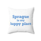 Sprague is My Happy Place Spun Polyester Square Pillow