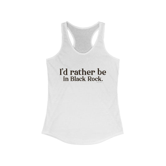 I'd rather be in Black Rock. Women's Ideal Racerback Tank