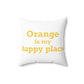 Orange is My Happy Place Polyester Square Pillow
