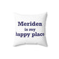 Meriden is My Happy Place Polyester Square Pillow