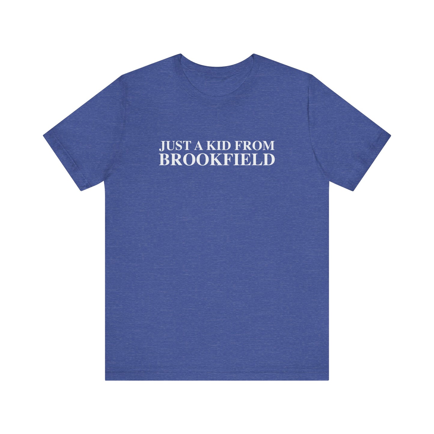 Just a kid from Brookfield Unisex Jersey Short Sleeve T-Shirt