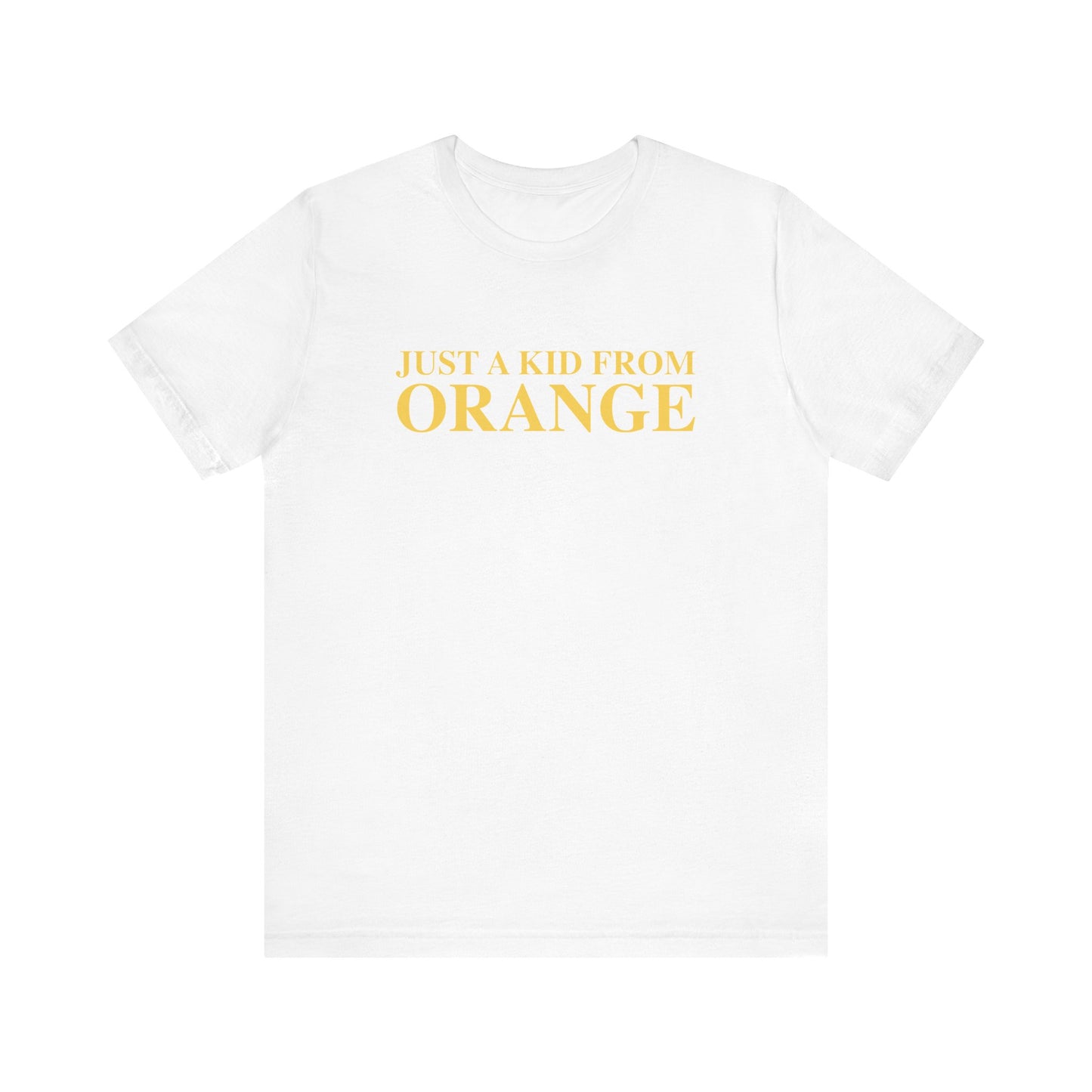 Just a kid from Orange Unisex Jersey Short Sleeve T-Shirt