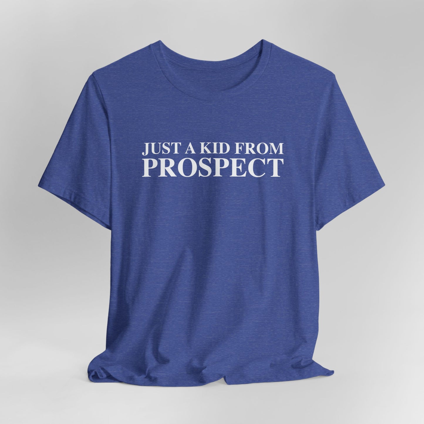 Just a kid from Prospect Unisex Jersey Short Sleeve T-Shirt