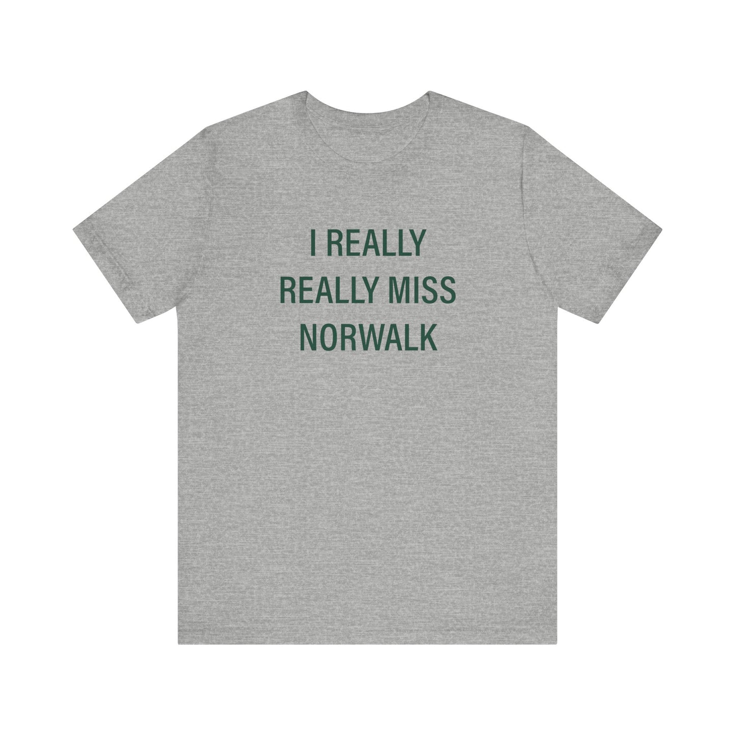 I Really Really Miss Norwalk  Unisex Jersey Short Sleeve T-Shirt