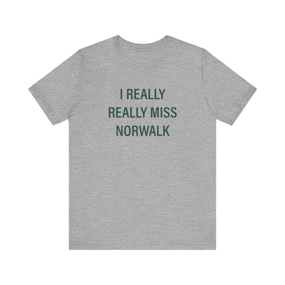 I Really Really Miss Norwalk  Unisex Jersey Short Sleeve T-Shirt