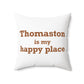 Thomaston is My Happy Place Polyester Square Pillow