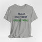 I Really Really Miss Greens Farms Unisex Jersey Short Sleeve T-Shirt