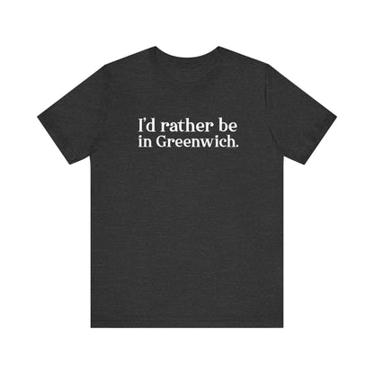 I’d rather be in Greenwich Unisex Jersey Short Sleeve T-Shirt