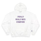 I Really Really Miss Stamford Champion Hoodie