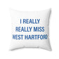 I Really Really Miss West Hartford Polyester Square Pillow