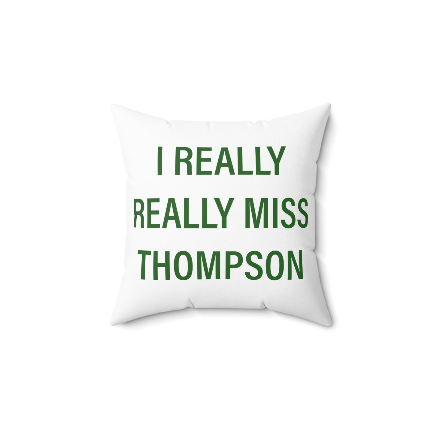 I Really Really Miss Thompson Spun Polyester Square Pillow