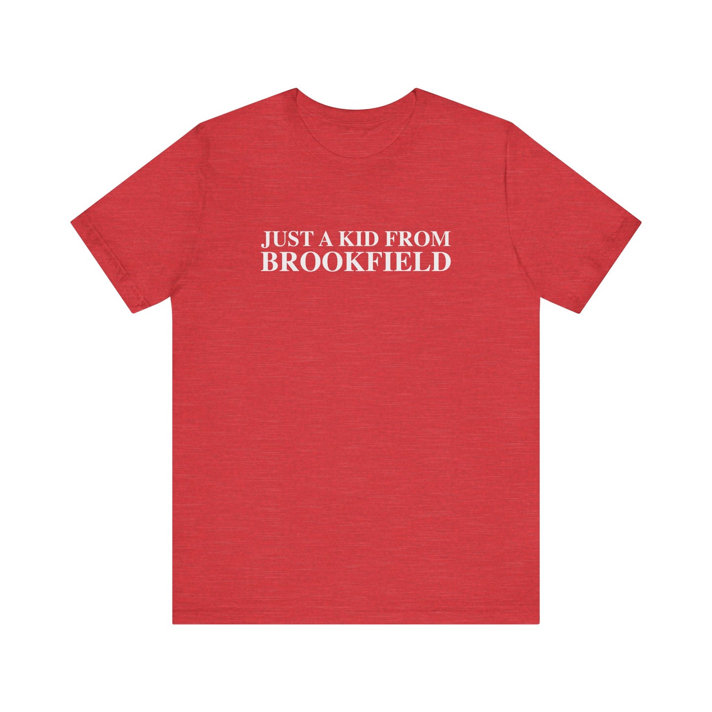 Just a kid from Brookfield Unisex Jersey Short Sleeve T-Shirt