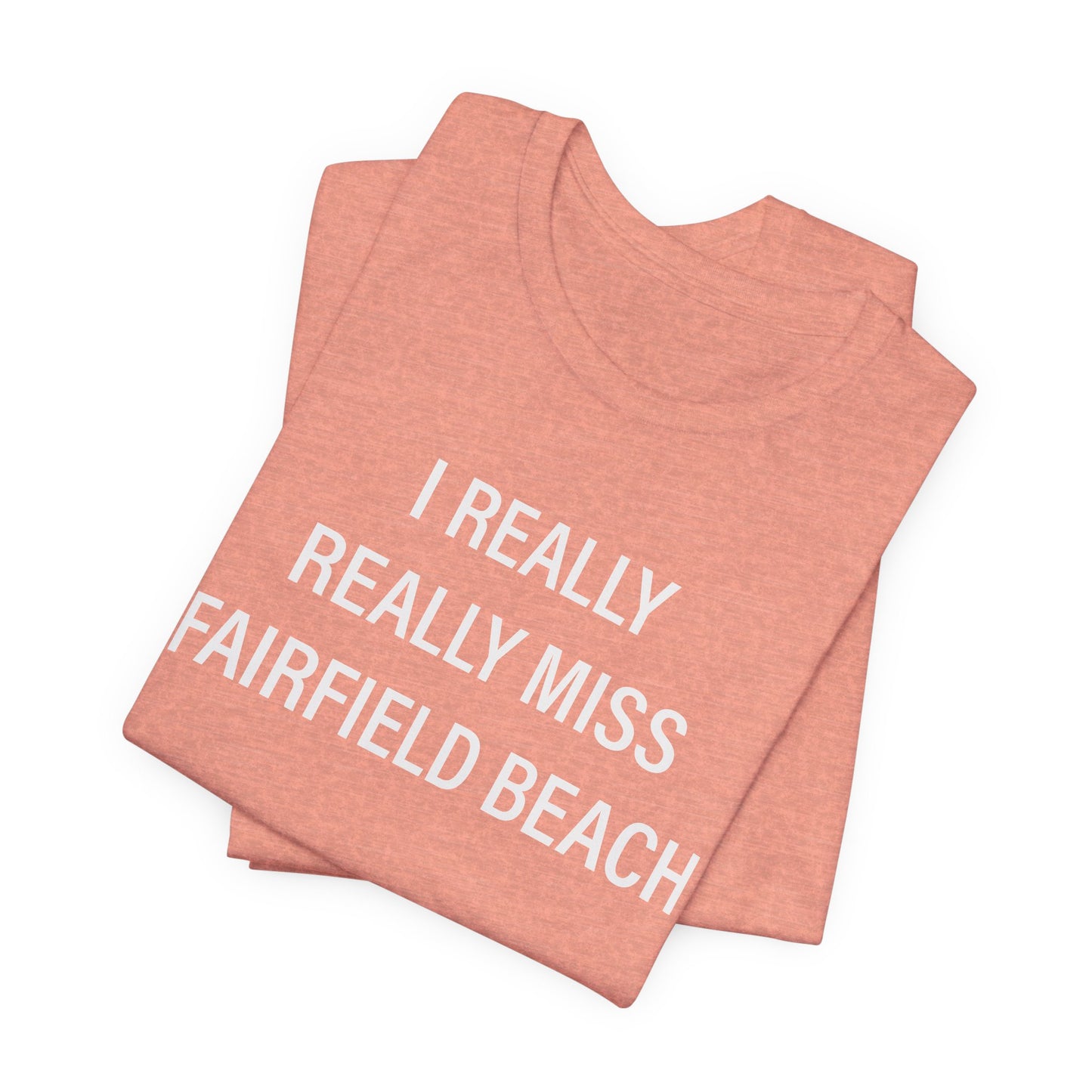 I Really Really Miss Fairfield Beach Unisex Jersey Short Sleeve T-Shirt