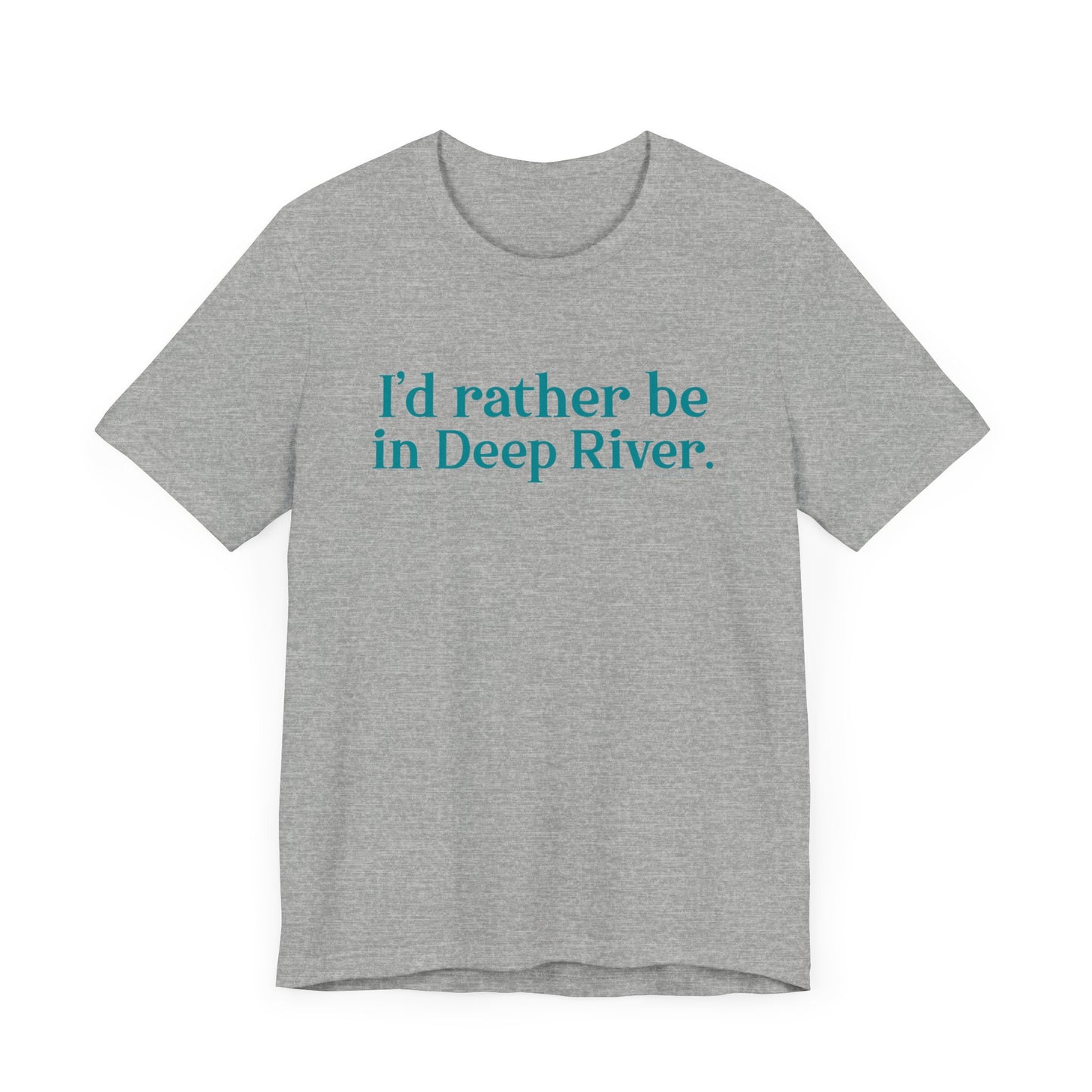 I'd rather be in Deep River. Unisex Jersey Short Sleeve Tee