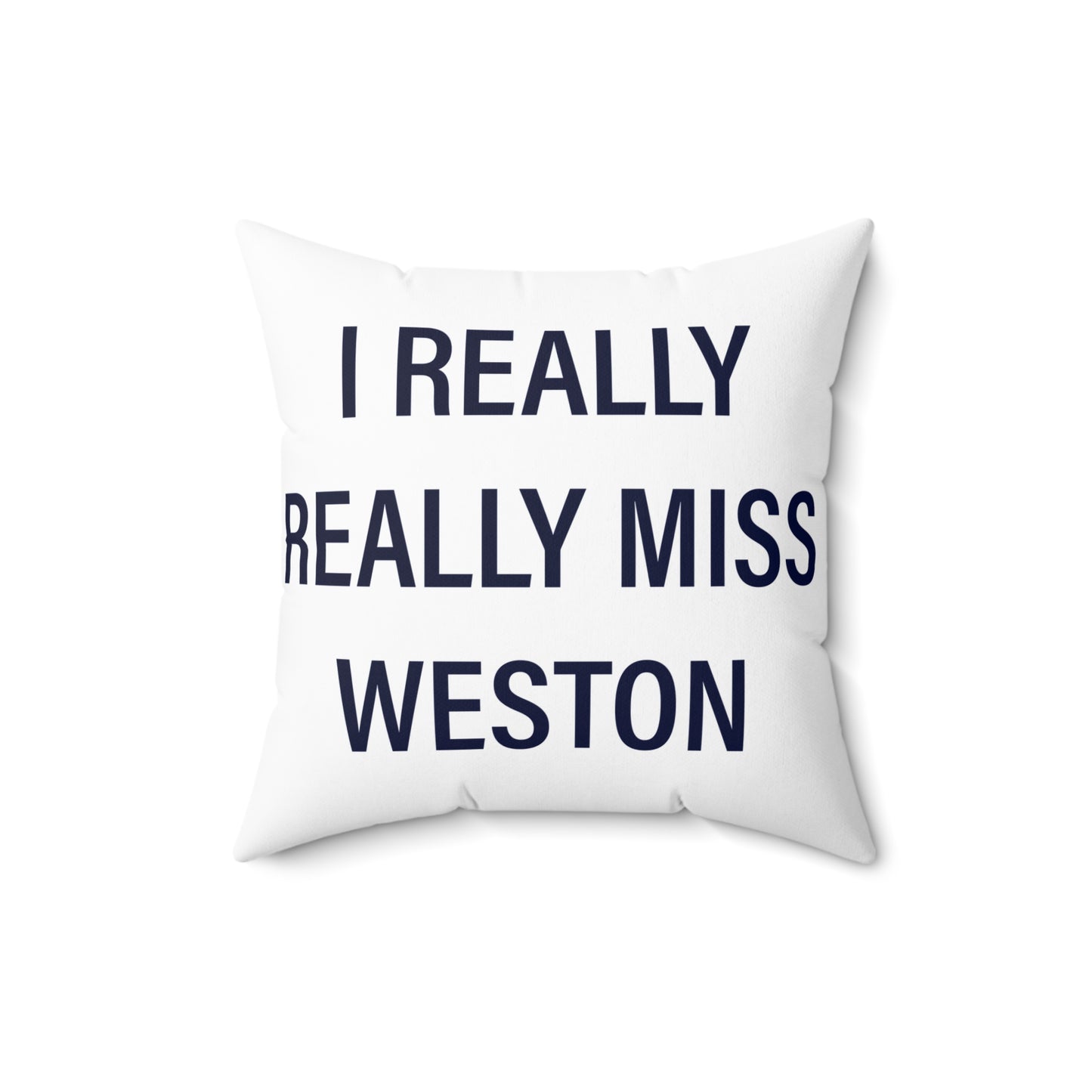 I Really Really Miss Weston Spun Polyester Square Pillow