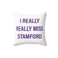 I Really Really Miss Stamford Spun Polyester Square Pillow