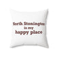 North Stonington is My Happy Place Spun Polyester Square Pillow