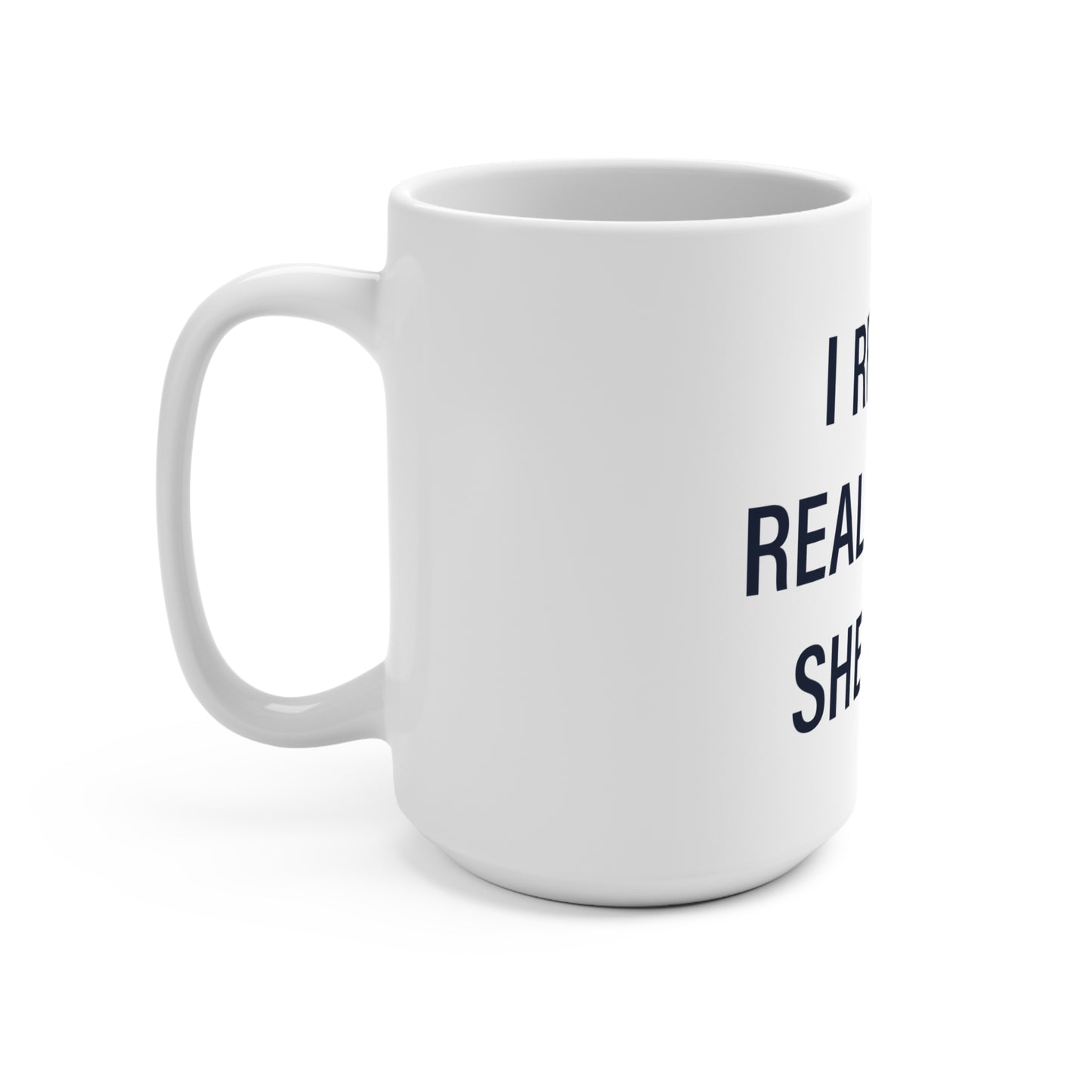 I Really Really Miss Sherman Mug 15oz