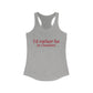 I''d rather be in Cheshire. Women's Ideal Racerback Tank