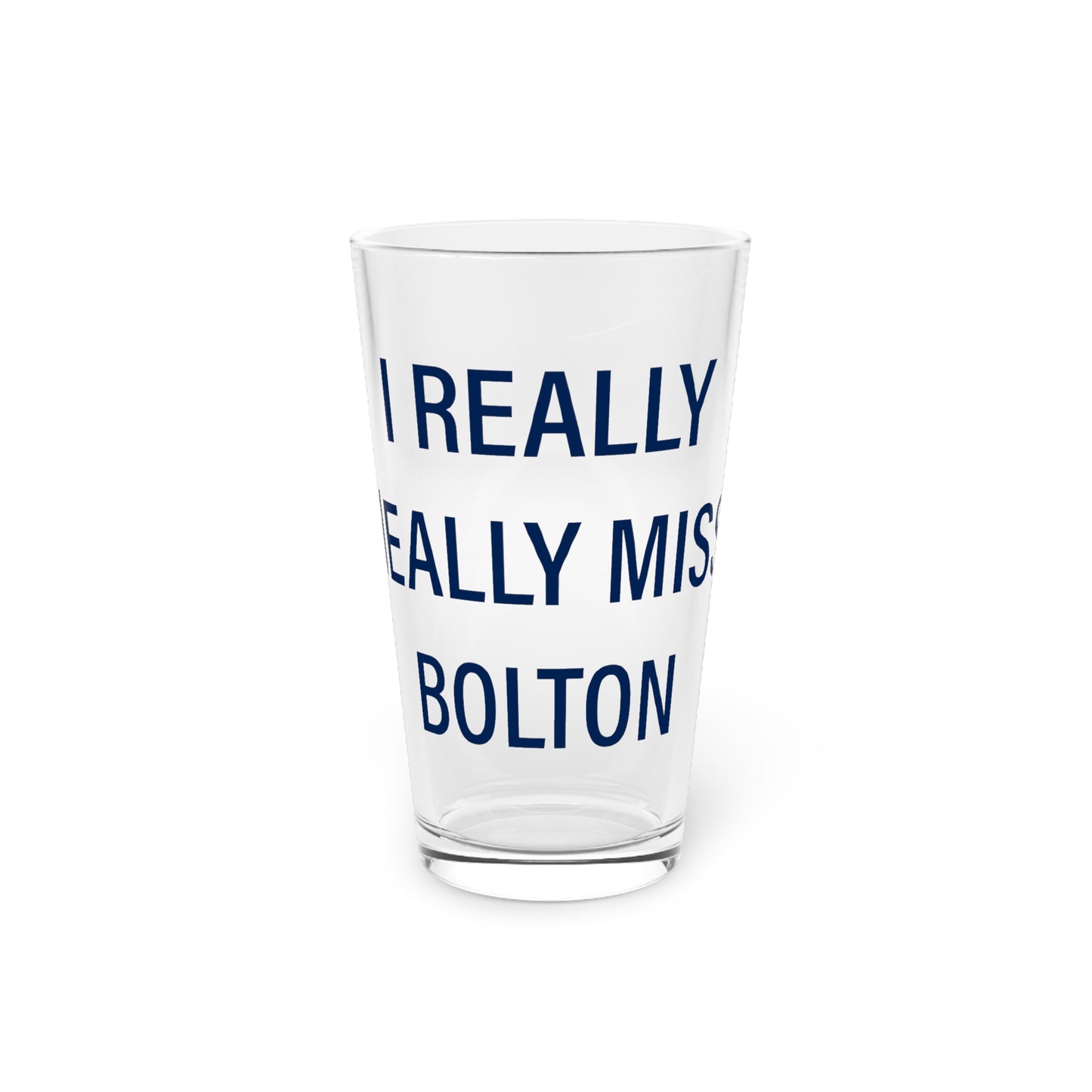 I Really Really Miss Bolton Pint Glass, 16oz
