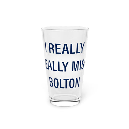 I Really Really Miss Bolton Pint Glass, 16oz