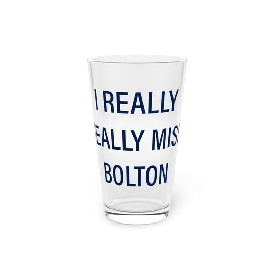I Really Really Miss Bolton Pint Glass, 16oz